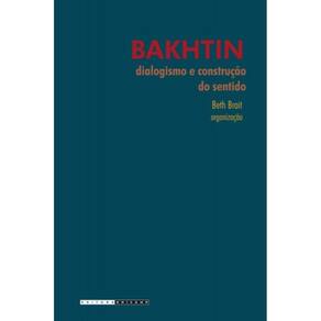 Bakhtin: Dialogismo E Construcao Do Sentido