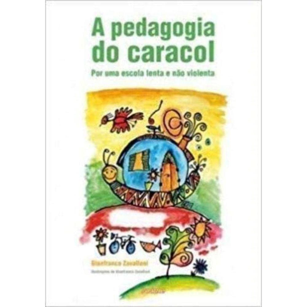 Pedagogia Do Caracol, A: Por Uma Escola Lenta E Na