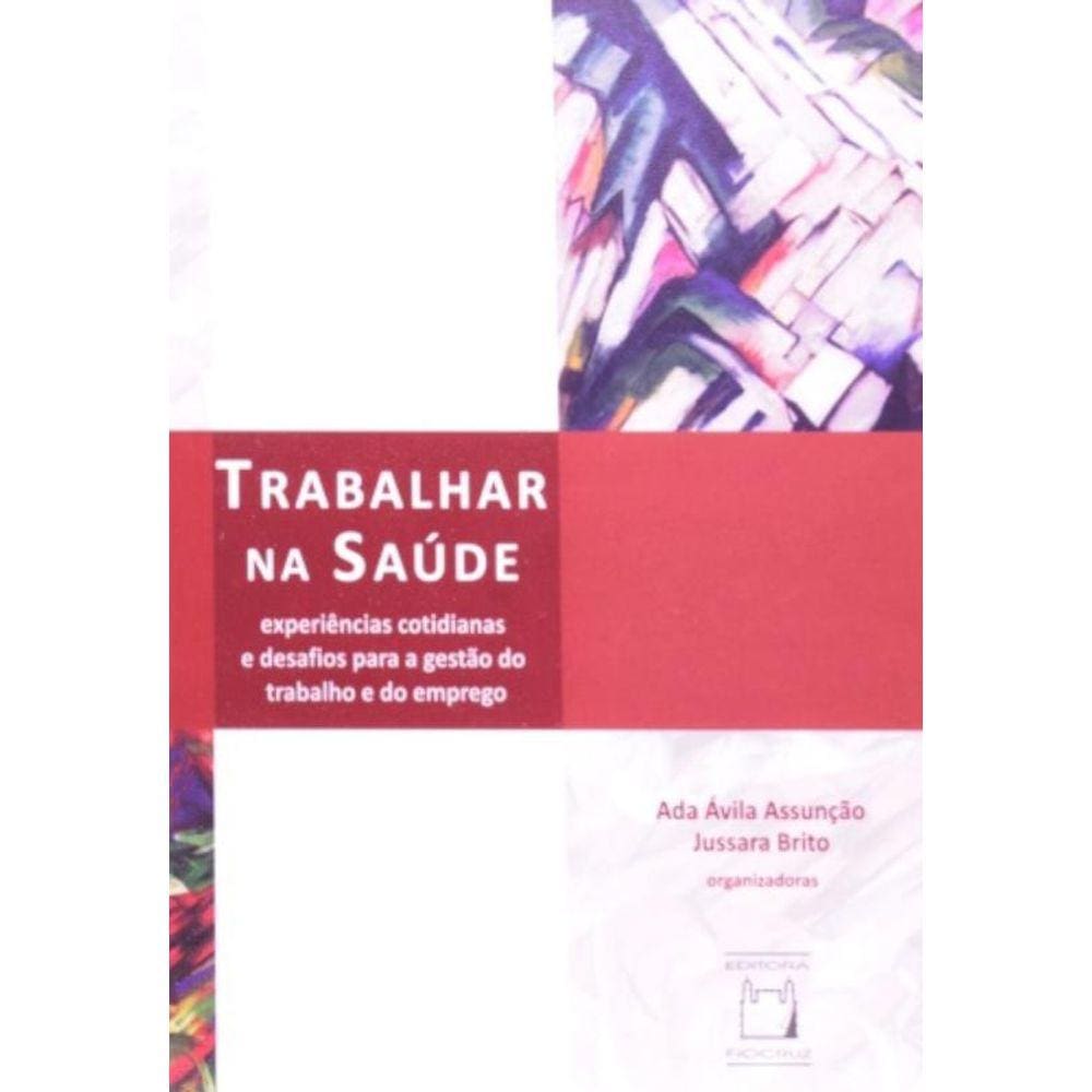 Trabalhar Na Saúde - Experiências Cotidianas E Desafios Para A Gestão Do Trabalho E Do Emprego