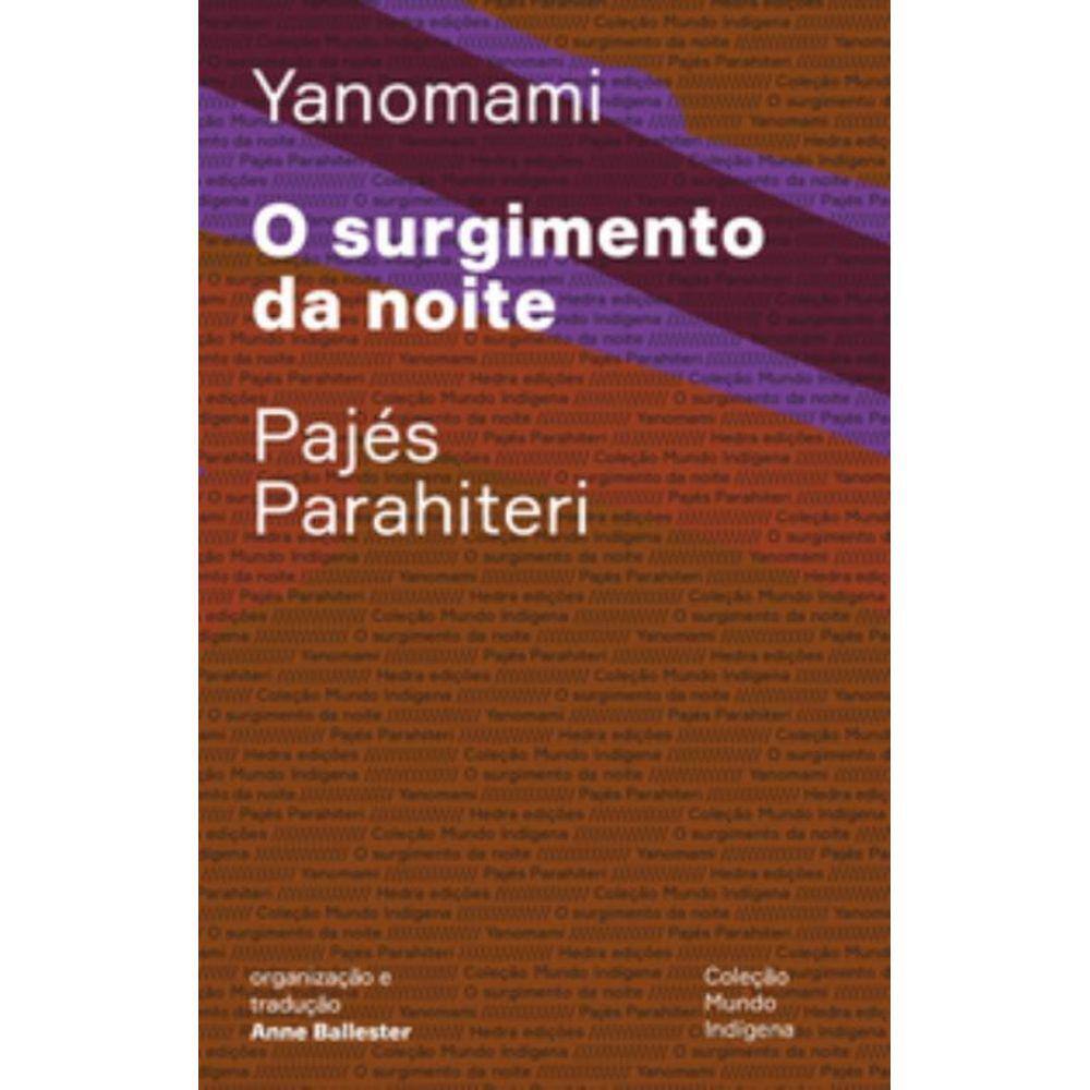o Surgimento Da Noite - Ou o Livro Das Transformações Contadas\\\\pelos Yanomami Do Grupo Parahiteri