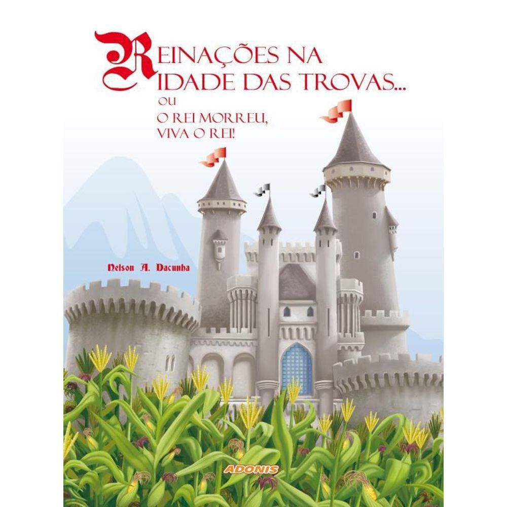 Reinações Na Idade Das Trovas... Ou O Rei Morreu, Viva O Rei!