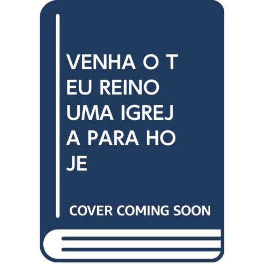 Venha O Teu Reino Uma Igreja Para Hoje