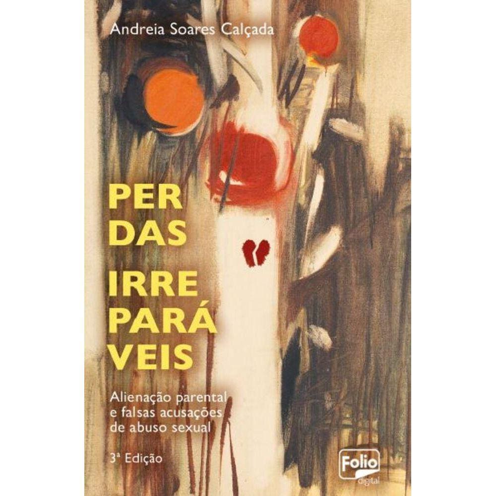 Perdas irreparáveis - Alienação parental e falsas acusações de abuso sexual
