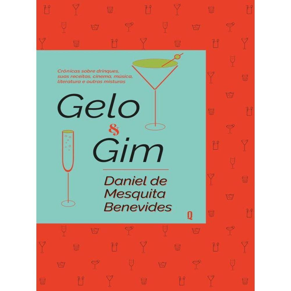 Gelo E Gim - Crônicas Sobre Drinques, Suas Receitas, Cinema, Música,