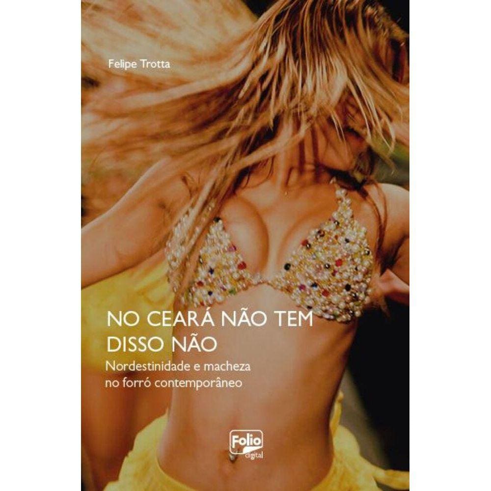 No Ceará não tem disso não - Nordestinidade e macheza no forró contemporâneo