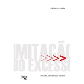 Imitação do Excesso - Televisão, Streaming e o Brasil