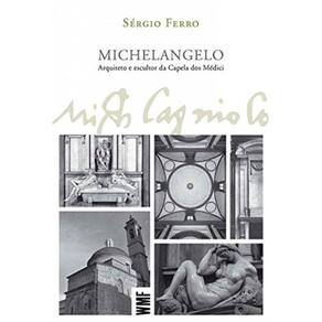 Michelângelo - Arquiteto E Escultor Da Capela Dos Médici