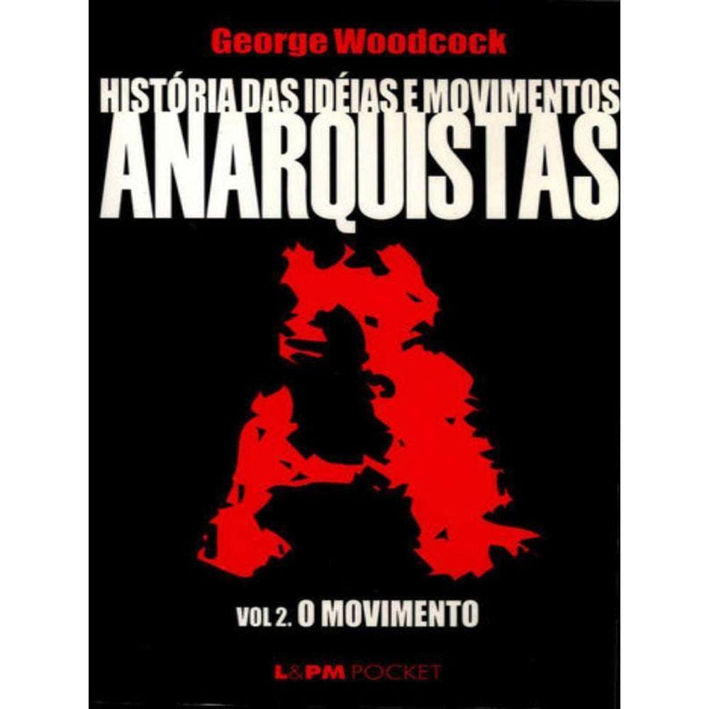 História Das Ideias E Movimentos Anarquistas - Vol. Ii - O Movimento - Vol. 274