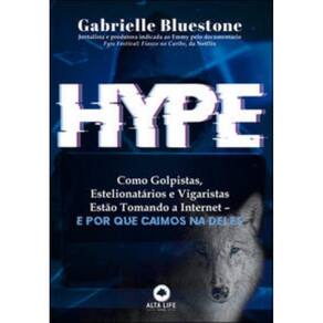 Hype - Como Golpistas, Estelionatários E Vigaristas Estão Tomando A Internet E Por Que Caímos Na D