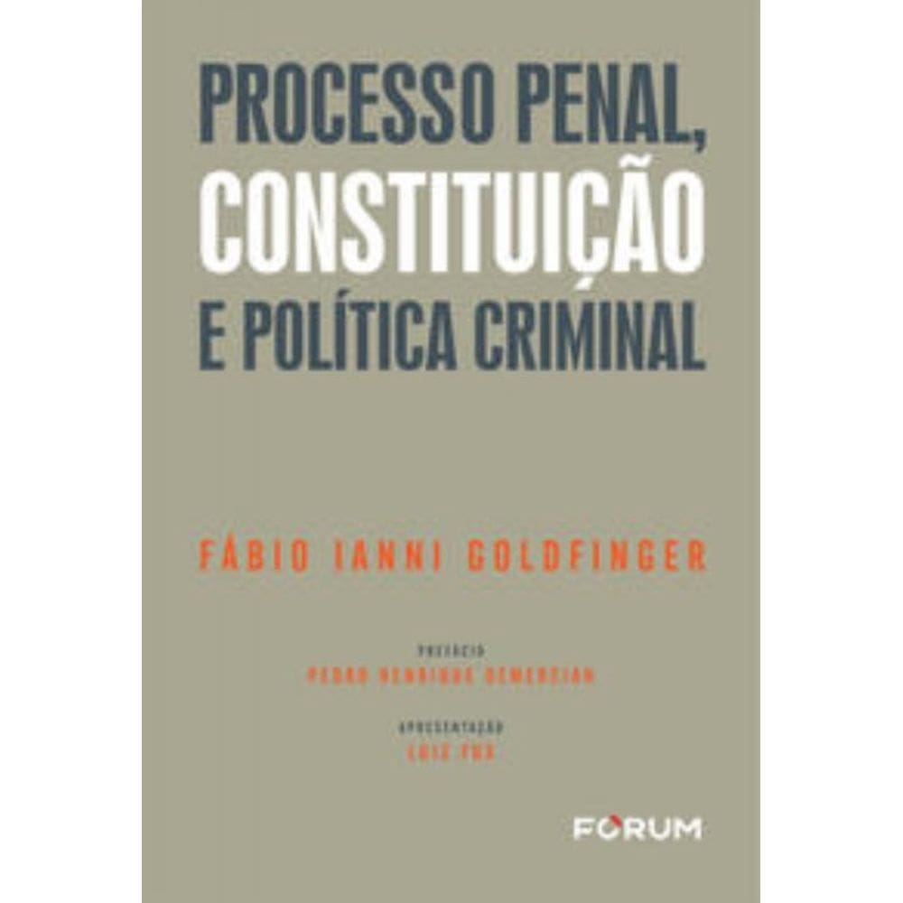 Processo Penal, Constituição E Política Criminal