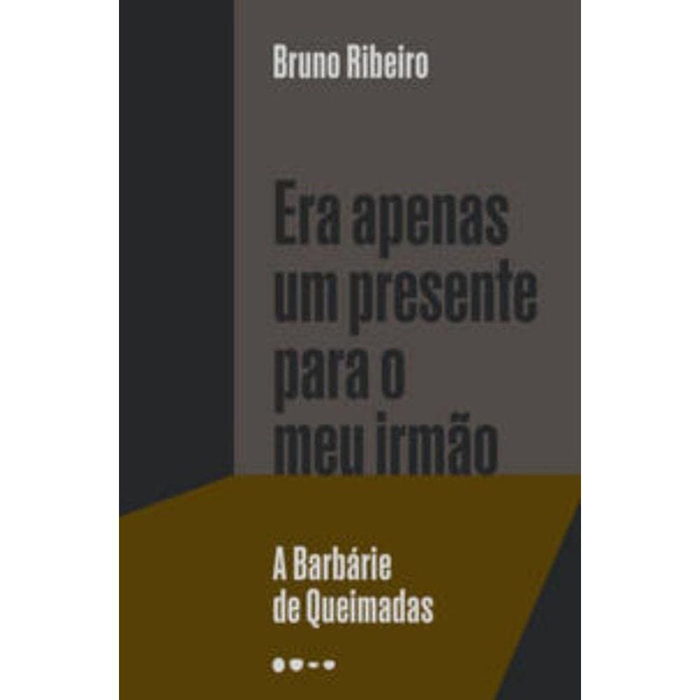Era Apenas Um Presente Para O Meu Irmão - A Barbárie De Queimadas