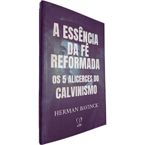 Livro Físico A Essência da Fé Reformada: Os 5 Alicerces do Calvinismo Herman Bavinck