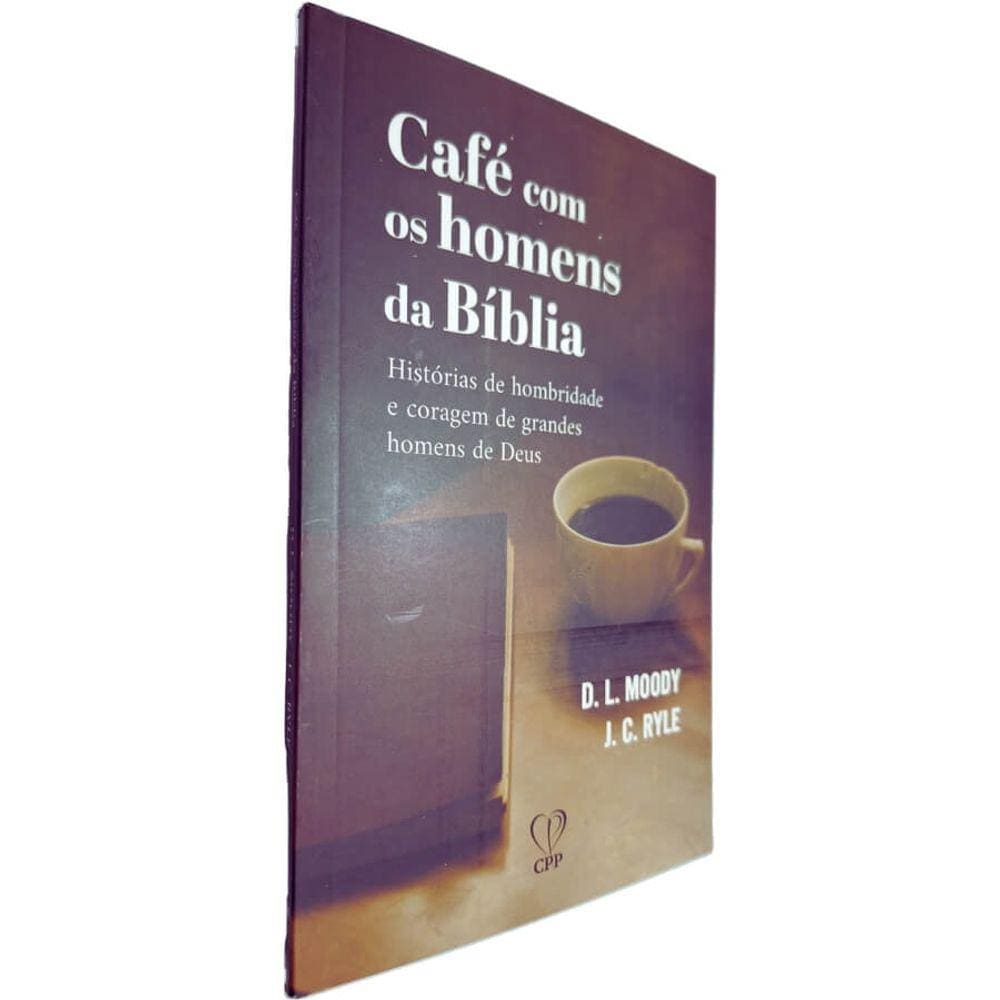 Livro Café Com os Homens da Bíblia: Histórias de Hombridade e Coragem de Grandes Homens de Deus D. L. Moody e J. C. Ryle