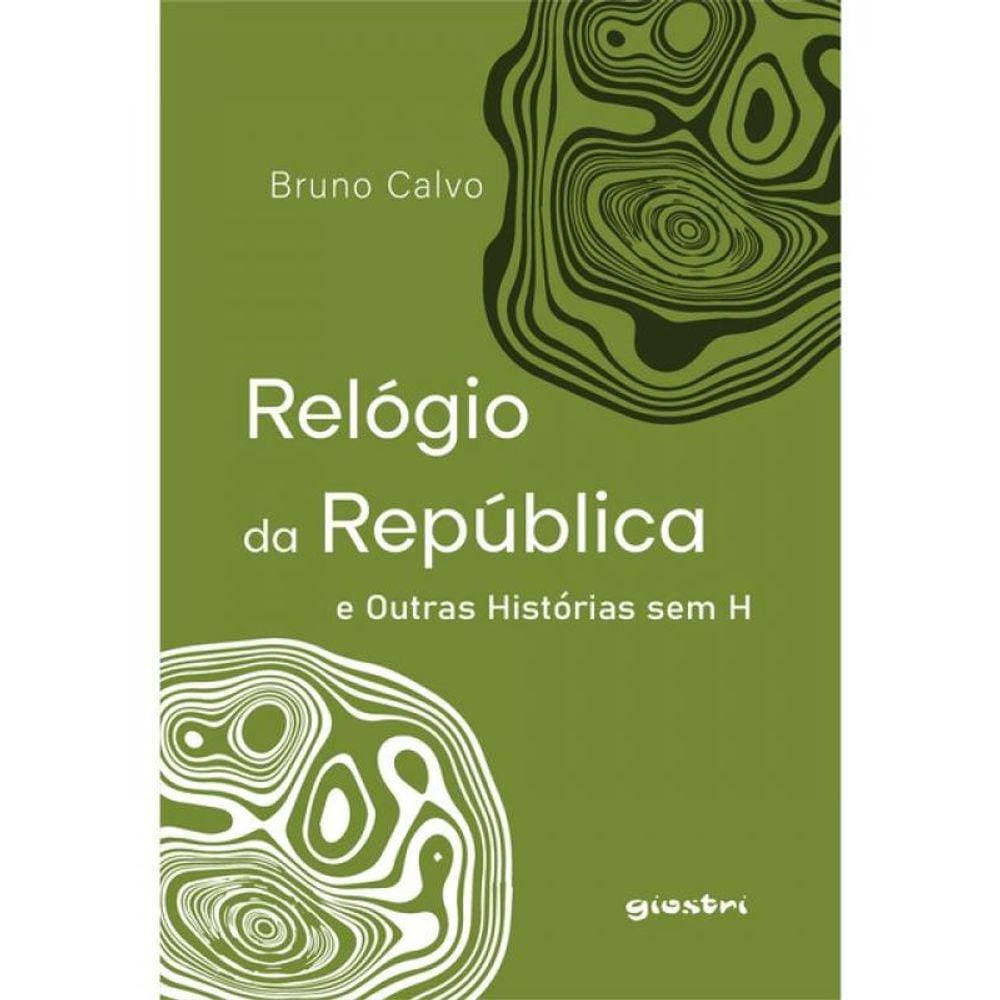 Relógio Da República E Outras Histórias Sem H - Vol. 1