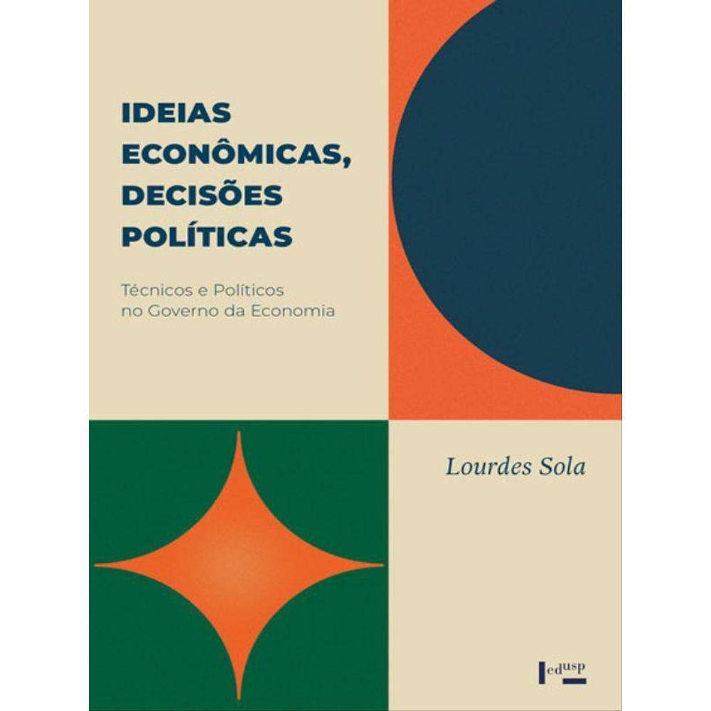 Ideias Econômicas, Decisões Políticas