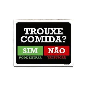 Kit 3 Placas Trouxe Comida Sim Pode Entrar Não Vai Buscar