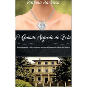 O Grande Segredo de Bela: Quando guardado a sete chaves, um segredo se torna o mais valioso dos tesouros.