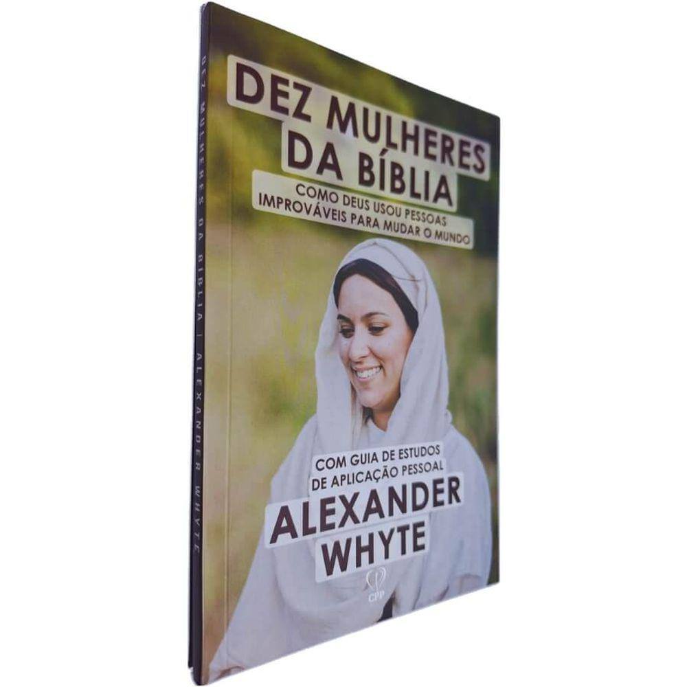 Livro Dez Mulheres da Bíblia: Como Deus Usou Pessoas Improváveis Para Mudar o Mundo Alexander Whyte Com Guia de Estudos