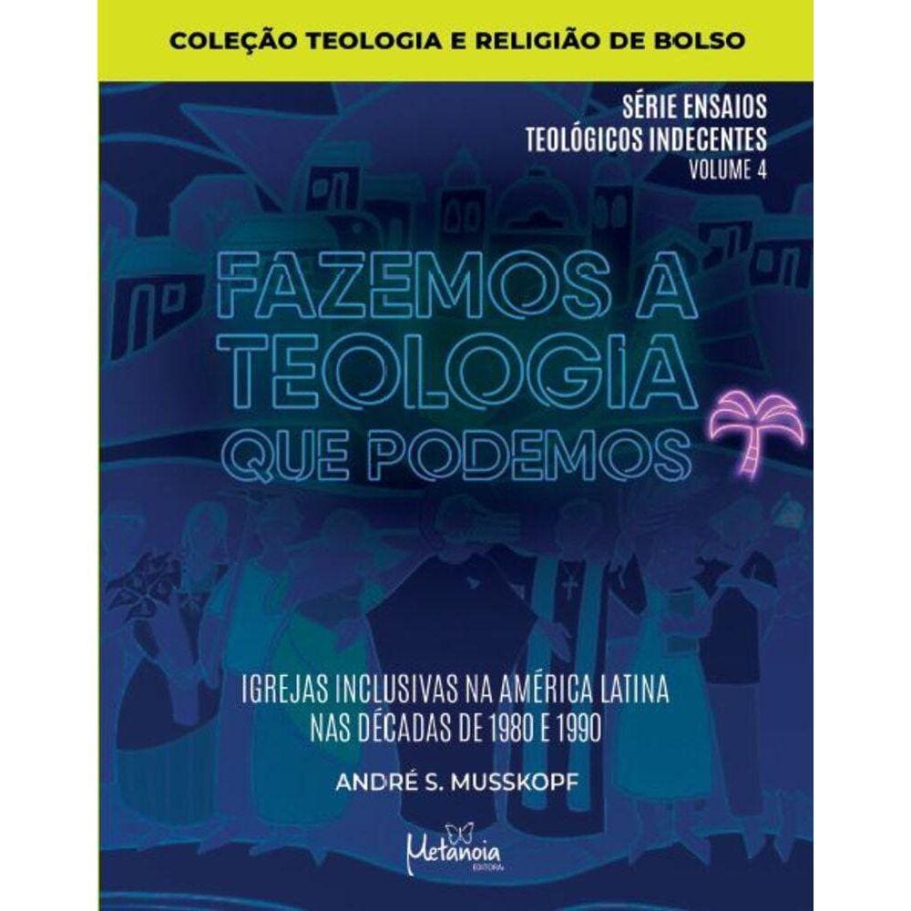Fazemos a Teologia que podemos - Igrejas inclusivas na América latina nas décadas de 1980 e 1990