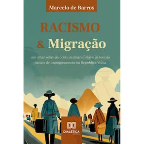 Racismo e Migração - Um olhar sobre as políticas migratórias e as teorias raciais de branqueamento na República Velha