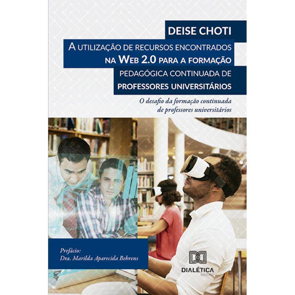 A utilização de recursos encontrados na Web 2.0 para a formação pedagógica continuada de professores universitários - O desafio da formação continuad