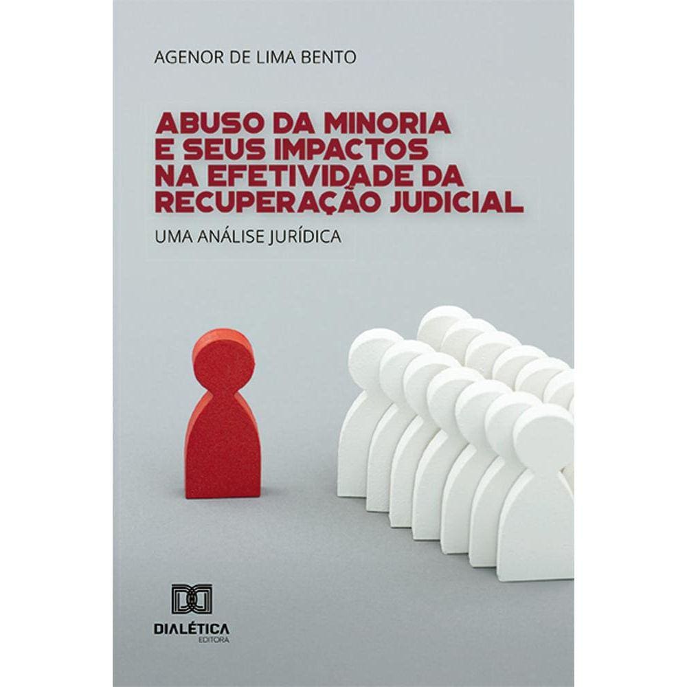 Abuso da Minoria e Seus Impactos na Efetividade da Recuperação Judicial - Uma análise jurídica