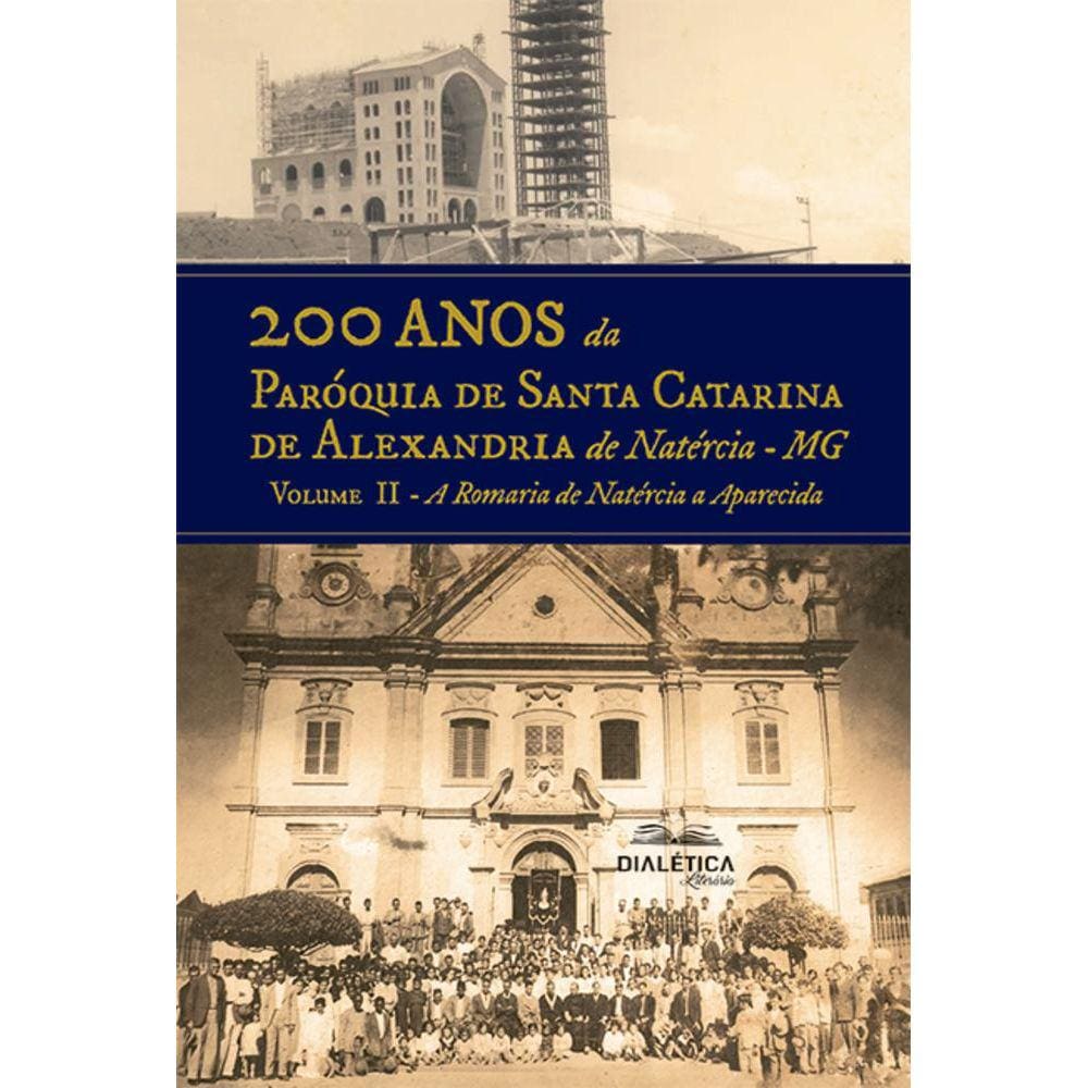 200 anos da Paróquia Santa Catarina de Alexandria de Natércia - MG - Volume II - A Romaria de Natércia a Aparecida