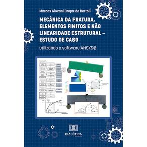Mecânica da Fratura, Elementos Finitos e Não Linearidade Estrutural - Estudo de Caso - Utilizando o software ANSYS®