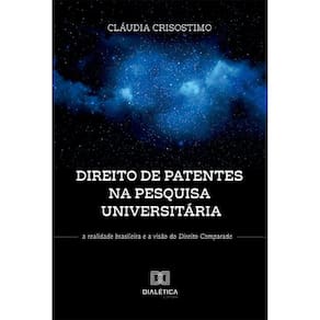 Direito de Patentes na Pesquisa Universitária - A realidade brasileira e a visão do Direito Comparado