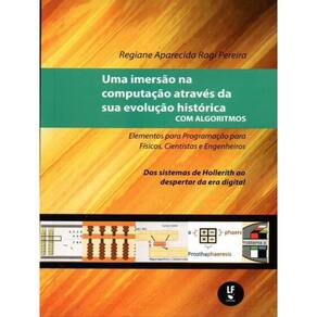 Uma Imersão Na Computação Através Da Sua Evolução Histórica Com Algoritmos Volume 2