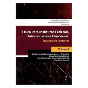 Física Para Institutos Federais, Universidades E Concursos : Questões De Concursos - Volume 1 - Vol.