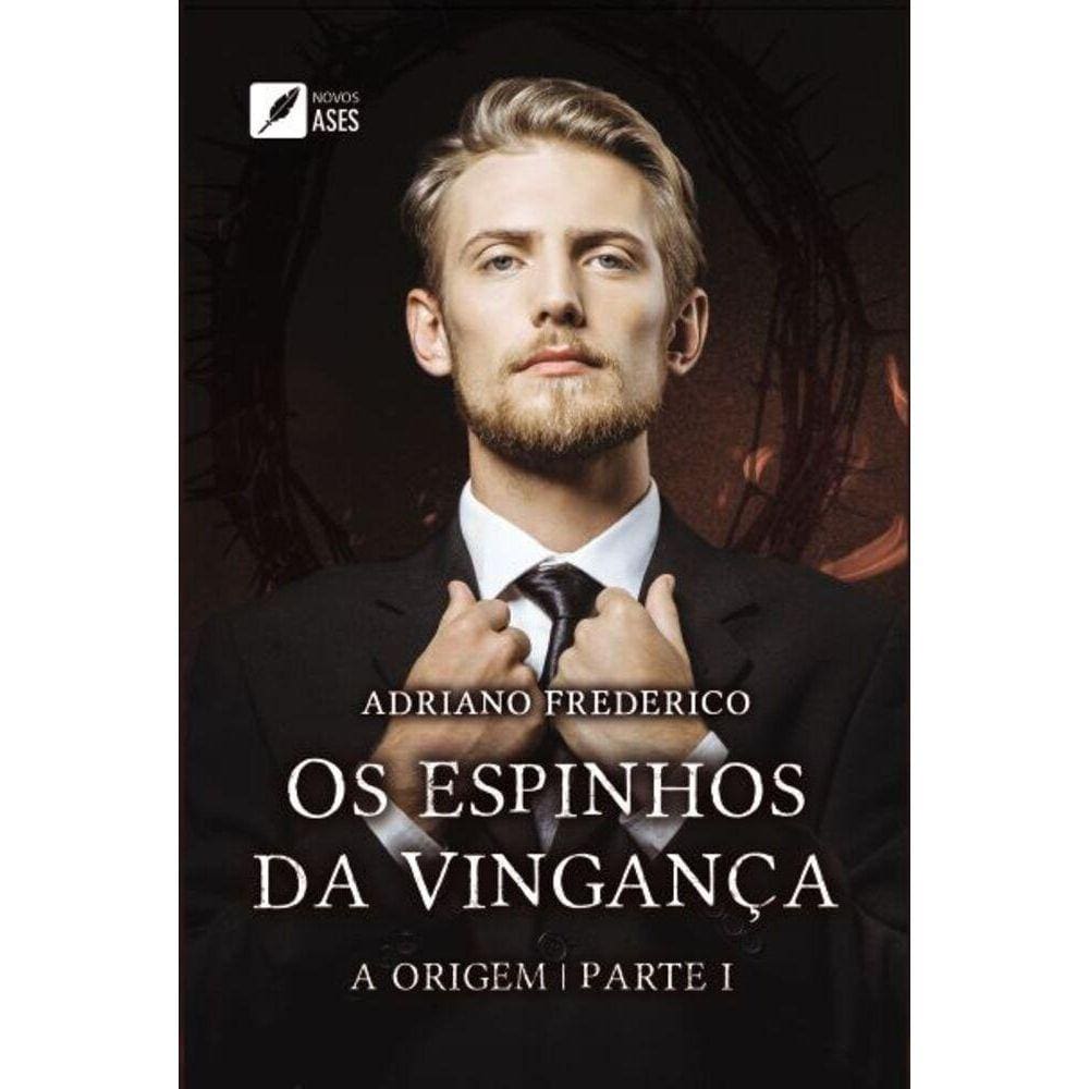 Os Espinhos da Vingança - Parte 1 - A origem