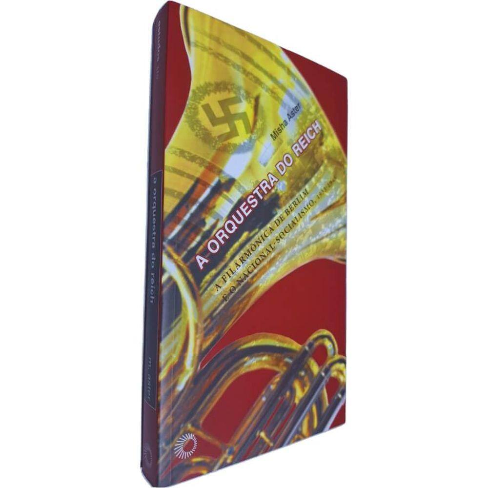 Livro Físico A Orquestra do Reich: A Filarmônica de Berlim e o Nacional-Socialismo, 1933 - 1945 Misha Aster