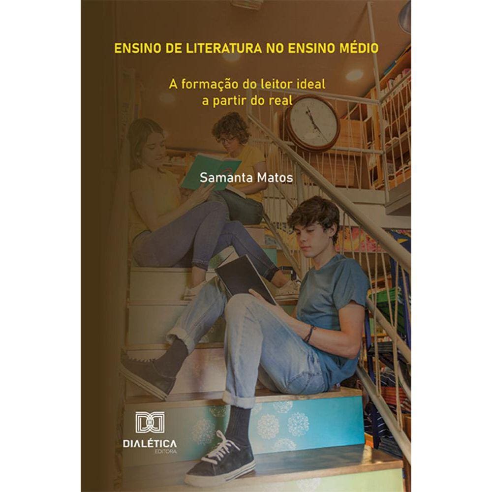 Ensino de Literatura no Ensino Médio - A formação do leitor ideal a partir do real