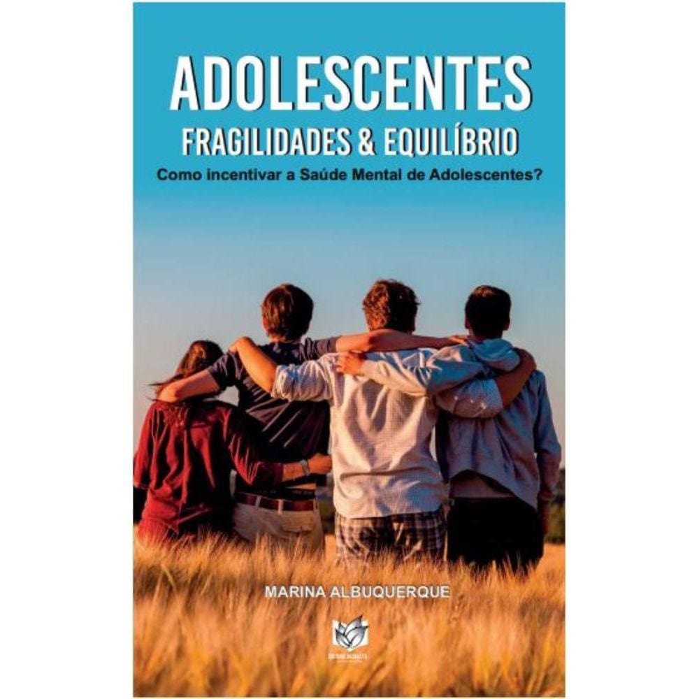 Adolescentes: Fragilidades e Equibíbrio (Como incentivar a Saúde Mental de Adolescentes?)