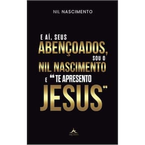 E aí seus Abençoados, sou o Nil Nascimento e Te Apresento Jesus