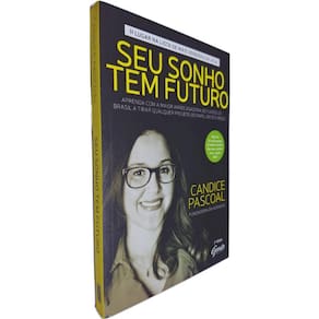 Seu Sonho Tem Futuro: Aprenda com a Maior Arrecadadora de Fundos do Brasil a Tirar Qualquer Projeto do P Candice Pascoal