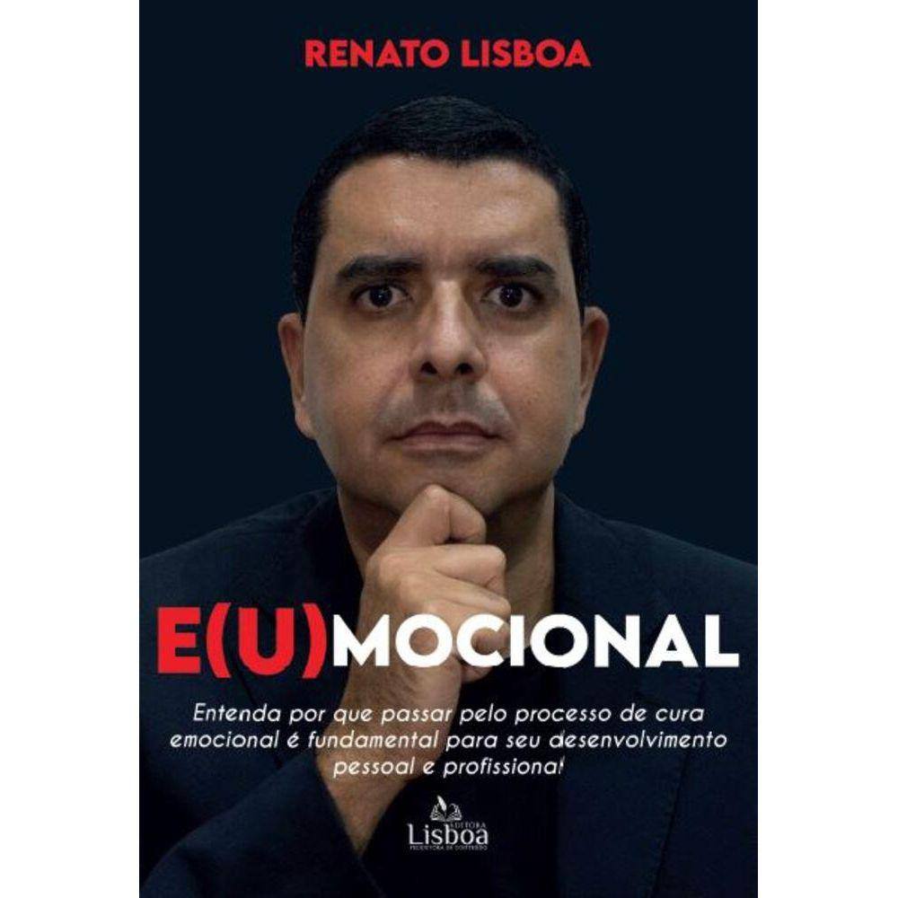 E(u)mocional - Entenda por que passar pelo processo de cura emocional é fundamental para seu desenvolvimento pessoal e profissional