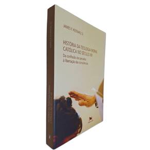 Livro História da teologia Moral Católica no Século XX: Da Confissão dos Pecados à Libertação James F. Keenan, SJ