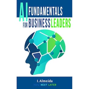 Artificial Intelligence Fundamentals for Business Leaders