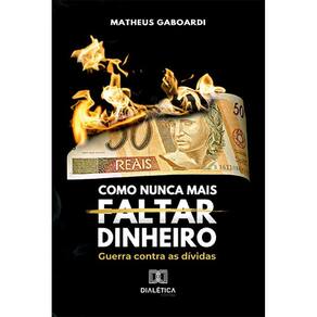 Como nunca mais faltar dinheiro - Guerra contra as dívidas