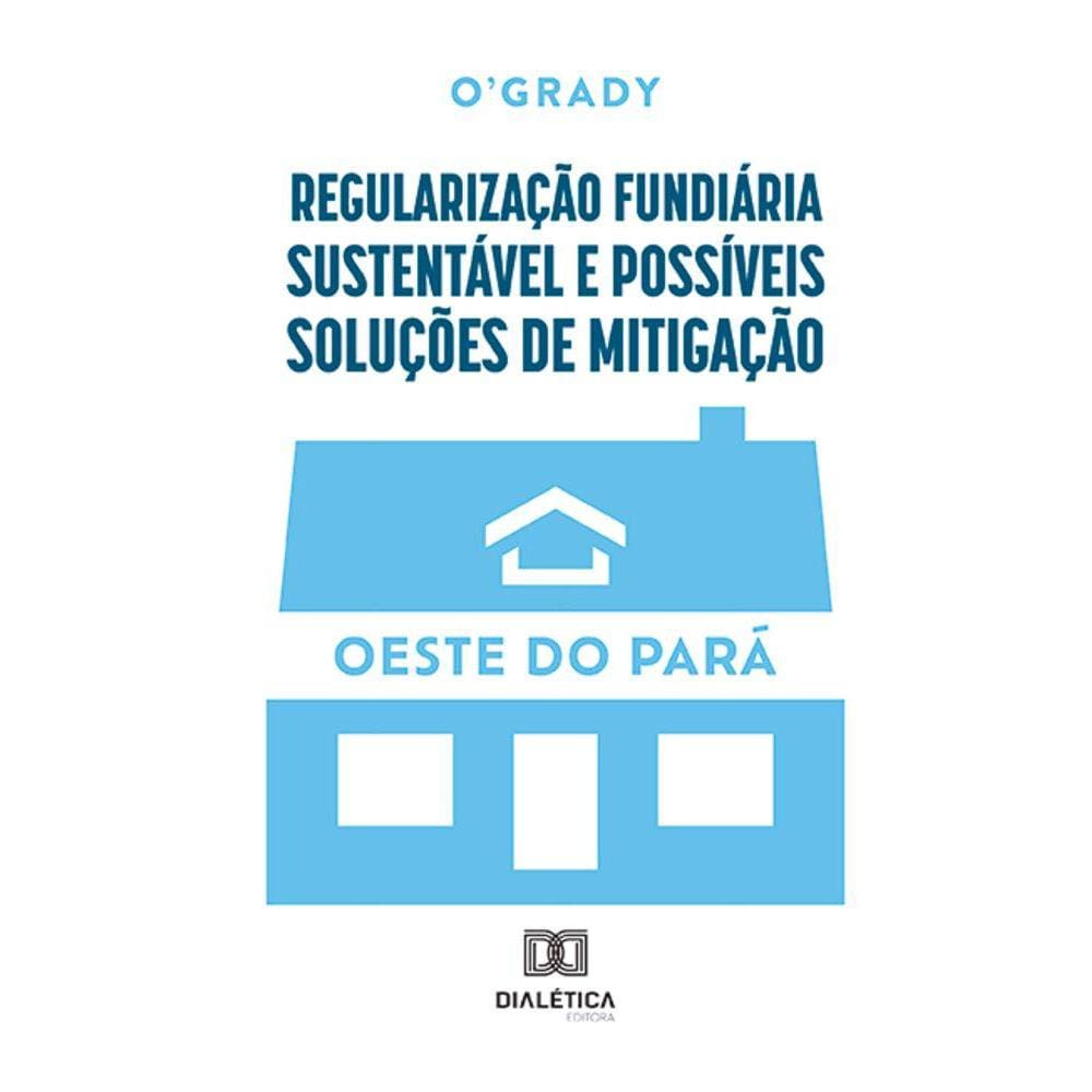 Regularização fundiária sustentável e possíveis soluções de mitigação - Oeste do Pará