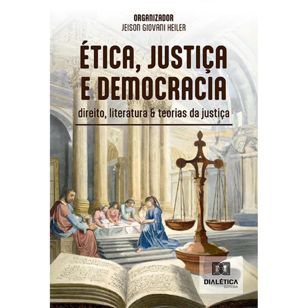 Ética, justiça e democracia - Direito, literatura & teorias da justiça