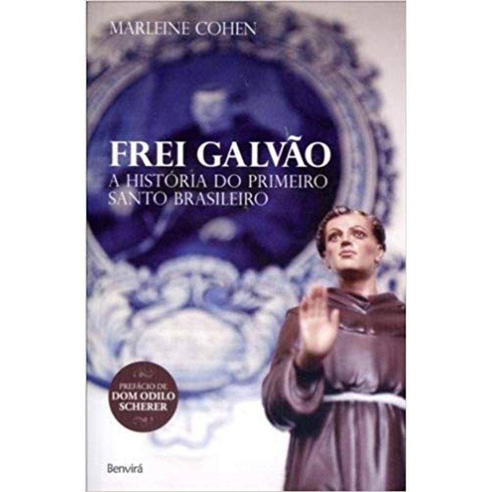 Frei Galvao - A Historia Do Primeiro Santo Brasileiro