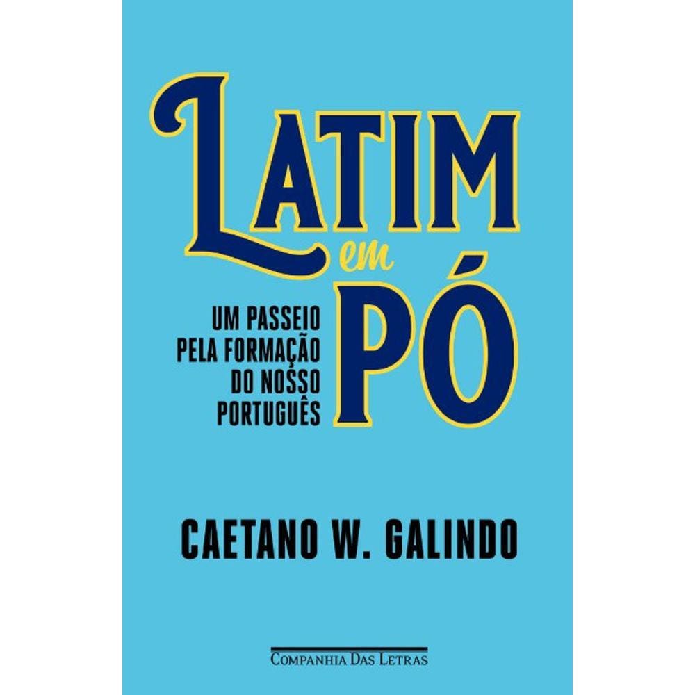Latim Em Po: Um Passeio Pela Formacao Do Nosso Portugues