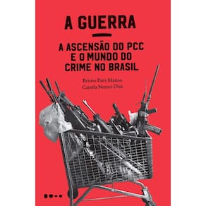 Guerra, A: A Ascensao Do Pcc E O Mundo Do Crime No Brasil