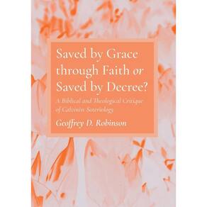 Saved by Grace through Faith or Saved by Decree?