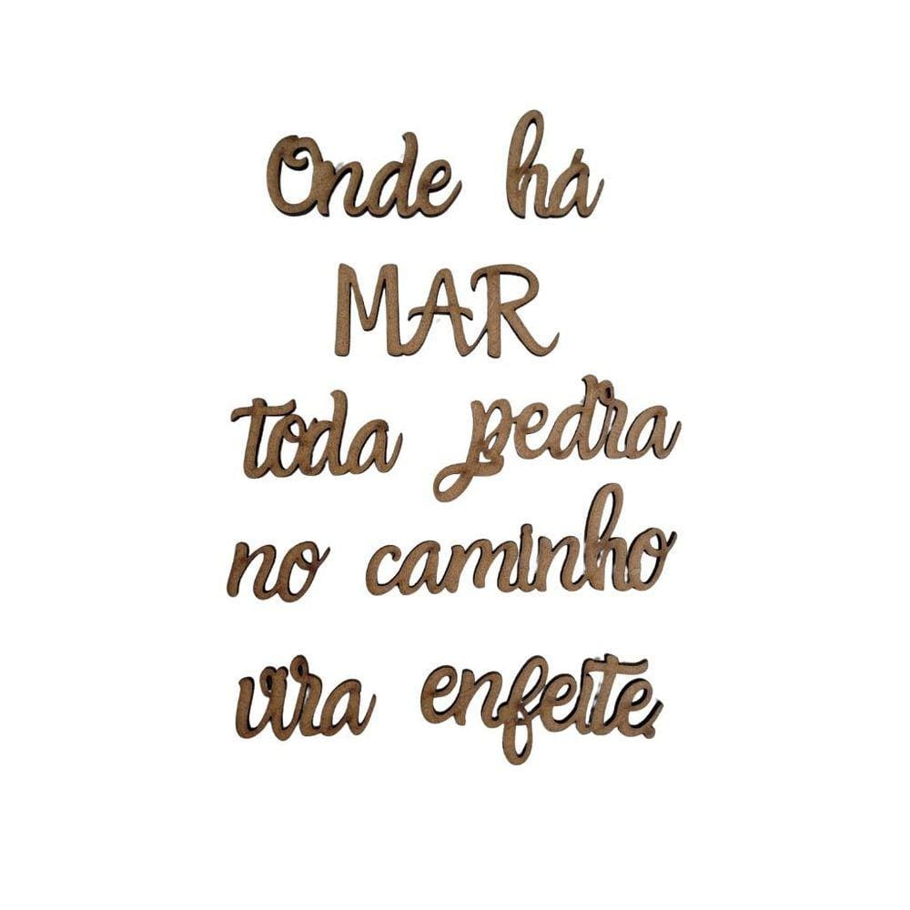 Frase Onde há MAR toda pedra no caminho vira enfeite. - Jeito Próprio Artesanato