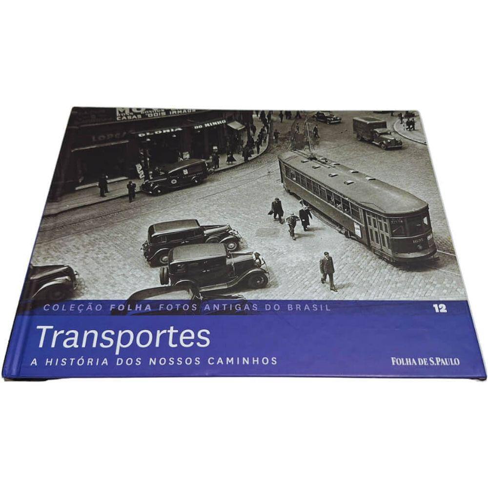 Livro Físico Coleção Folha Fotos Antigas do Brasil Volume 12 Transportes: A História dos Nossos Caminhos