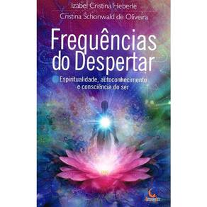 Frequências Do Despertar: Espiritualidade, Autoconhecimento E Consciência Do Ser